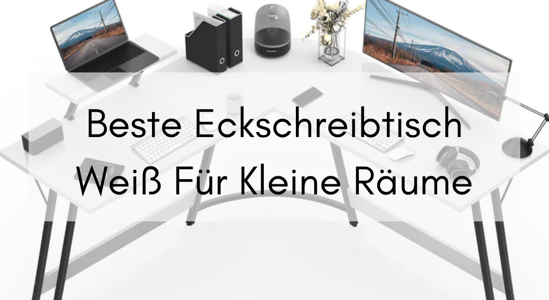 Beste Eckschreibtisch Weiß Für Kleine Räume